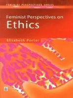 Feminist Perspectives on Ethics - Porter, Elizabeth