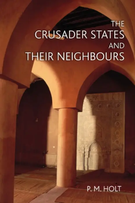 Crusader States and their Neighbours - Holt, P.M.