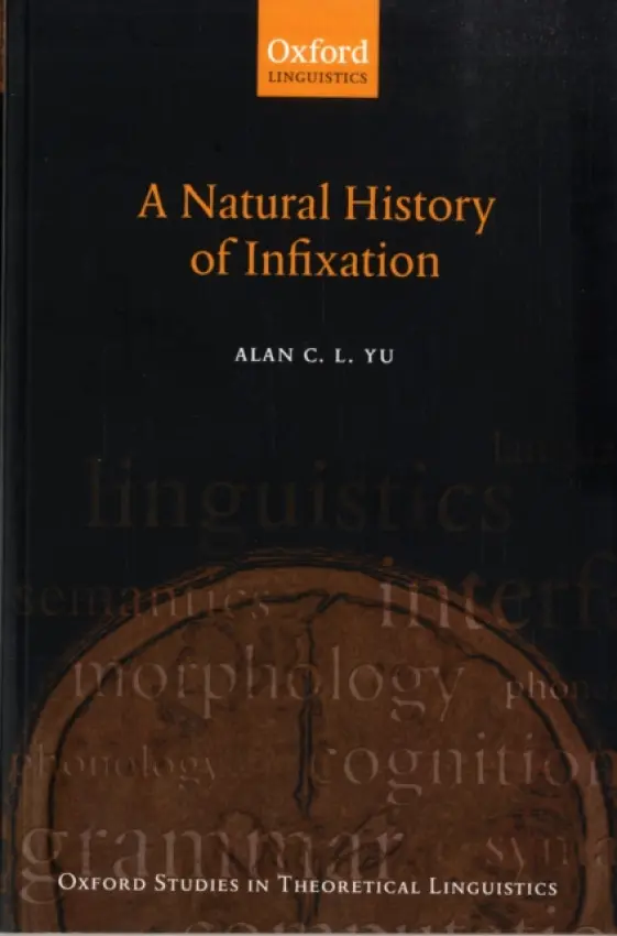 Natural History of Infixation - Yu, Alan C. L. (, University of Chicago)