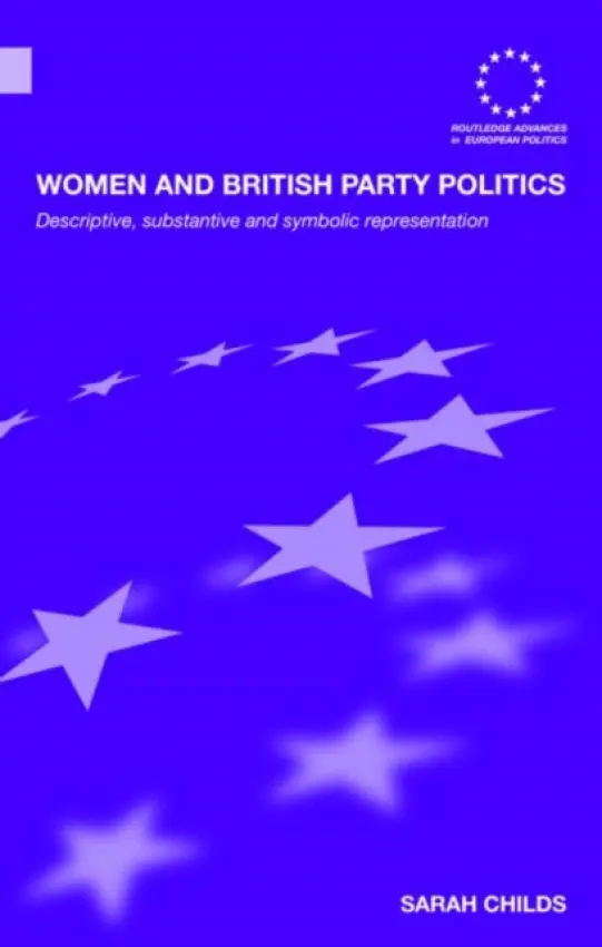 Women and British Party Politics - Childs, Sarah (University of Bristol, UK)
