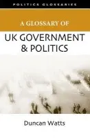 Glossary of UK Government and Politics - Watts, Duncan