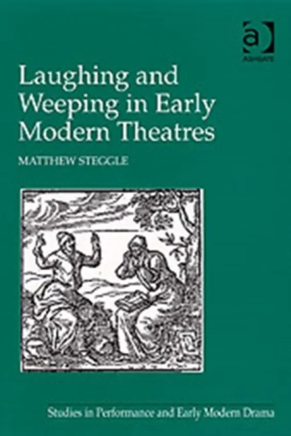 Laughing and Weeping in Early Modern Theatres - Steggle, Matthew