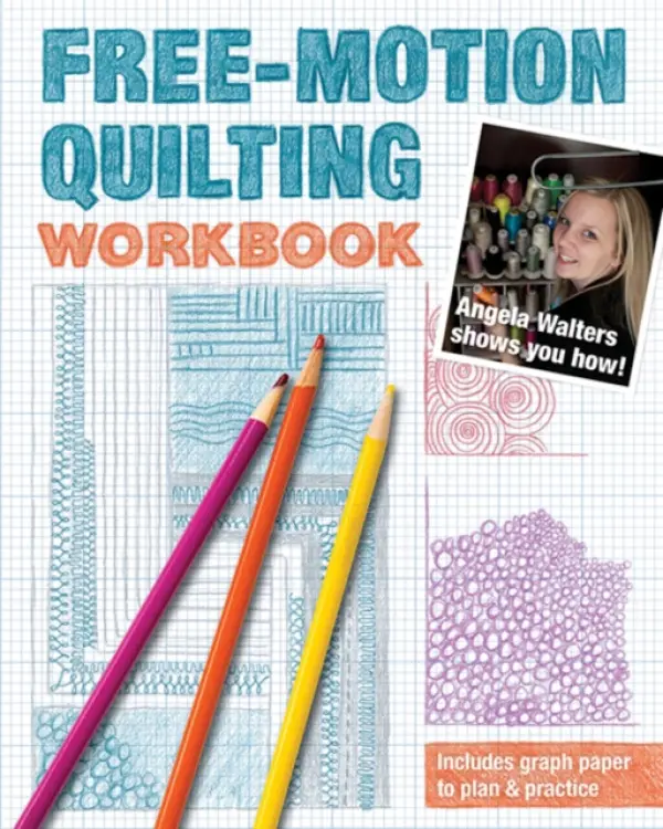 Free-Motion Quilting Workbook - Walters, Angela