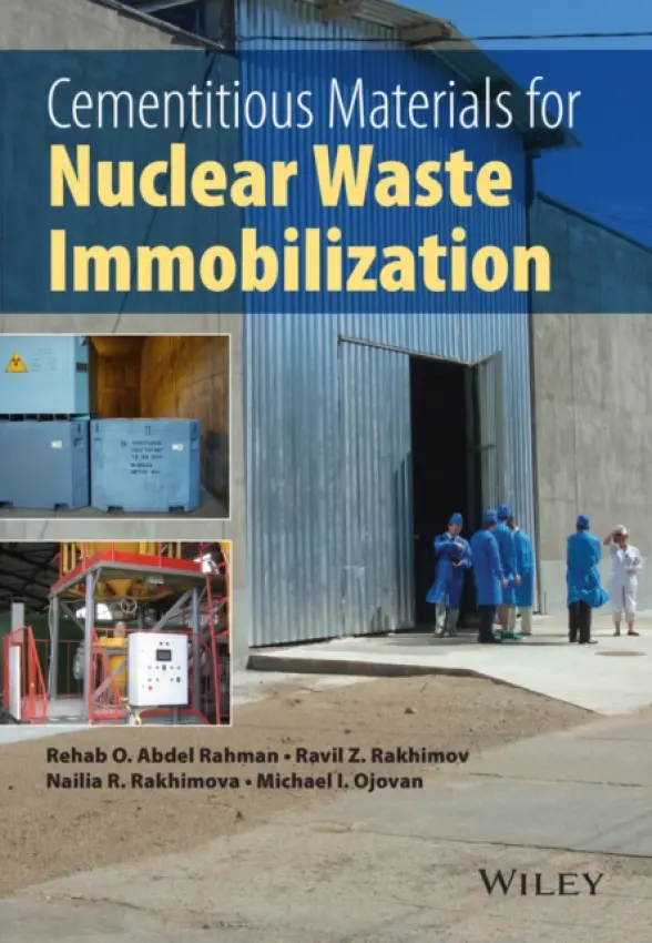 Cementitious Materials for Nuclear Waste Immobilization - Abdel Rahman, Rehab O. a Rakhimov, Ravil Z. a Rakhimova, Nailia R. a Ojovan, Michael I.