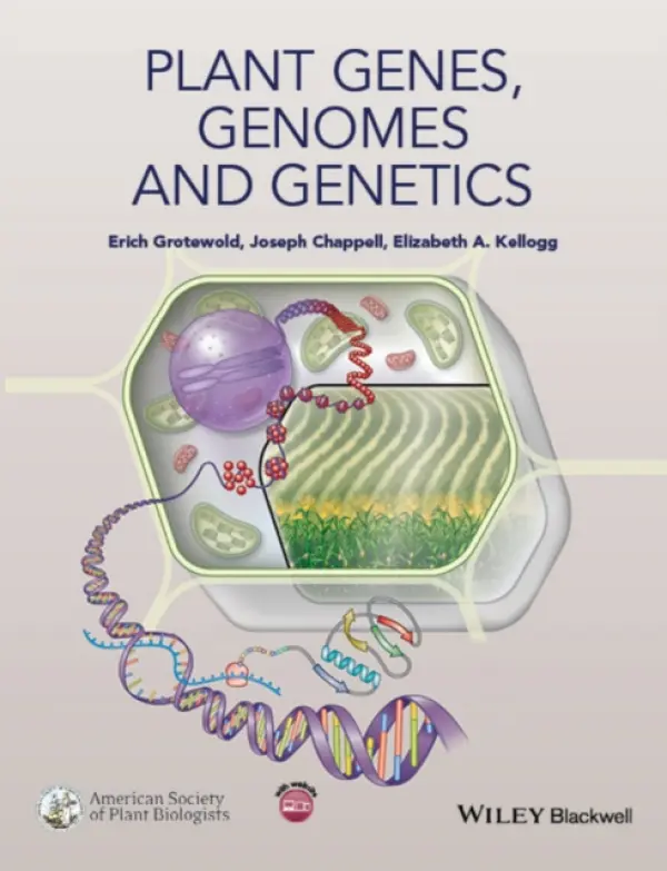Plant Genes, Genomes and Genetics - Grotewold, Erich (Ohio State University) a Chappell, Joseph (University of Kentucky) a Kellogg, Elizabeth A. (University of Missouri, St. Louis)