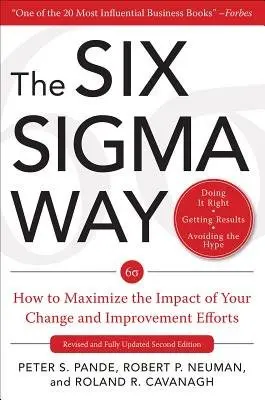 Six Sigma Way: How to Maximize the Impact of Your Change and Improvement Efforts, Second edition - Pande, Peter a Neuman, Robert a Cavanagh, Roland