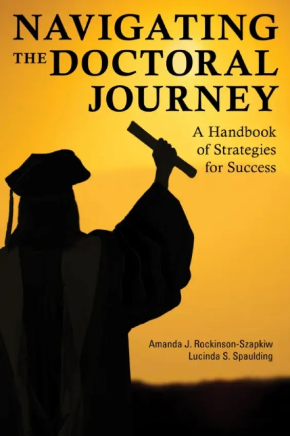 Navigating the Doctoral Journey - Rockinson-Szapkiw, Amanda J. a Spaulding, Lucinda S.