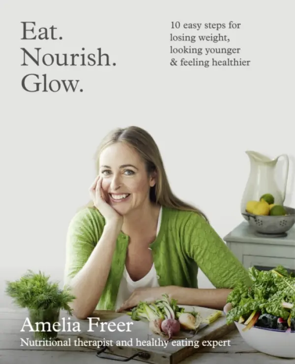 Eat. Nourish. Glow. (10 easy steps for losing weight, looking younger & feeling healthier) - Amelia Freer