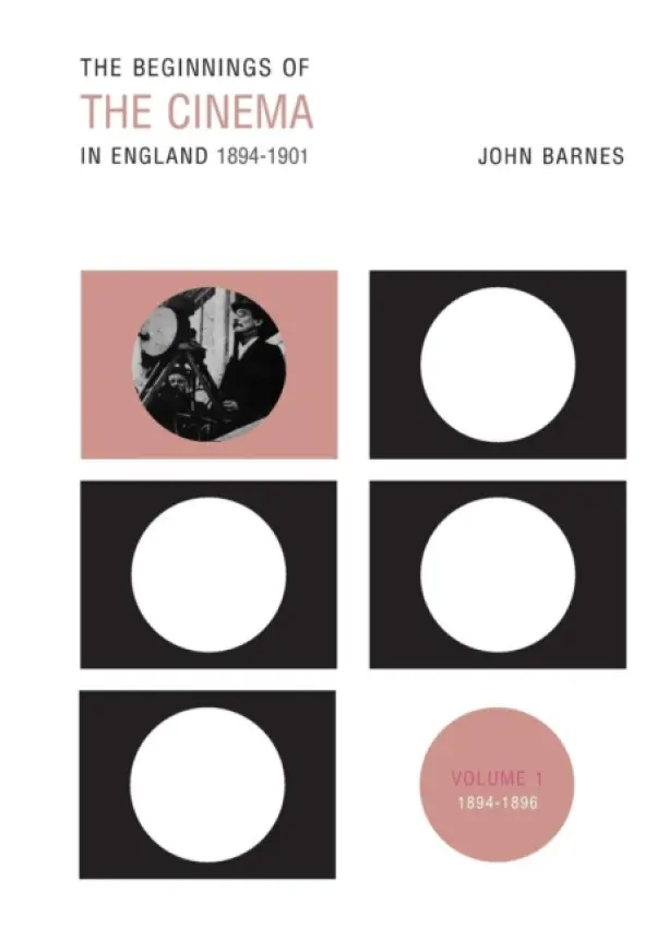 Beginnings Of The Cinema In England,1894-1901: Volume 1 - Barnes, John