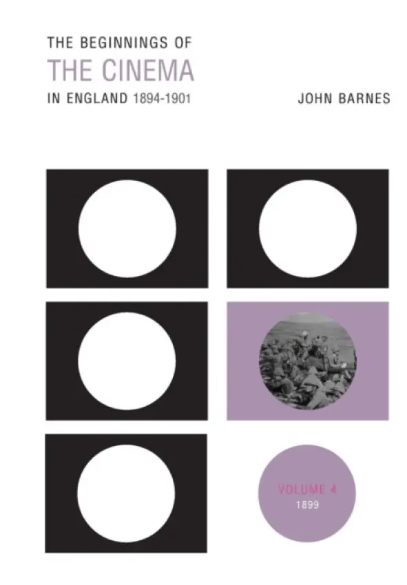Beginnings Of The Cinema In England,1894-1901: Volume 4 - Barnes, John