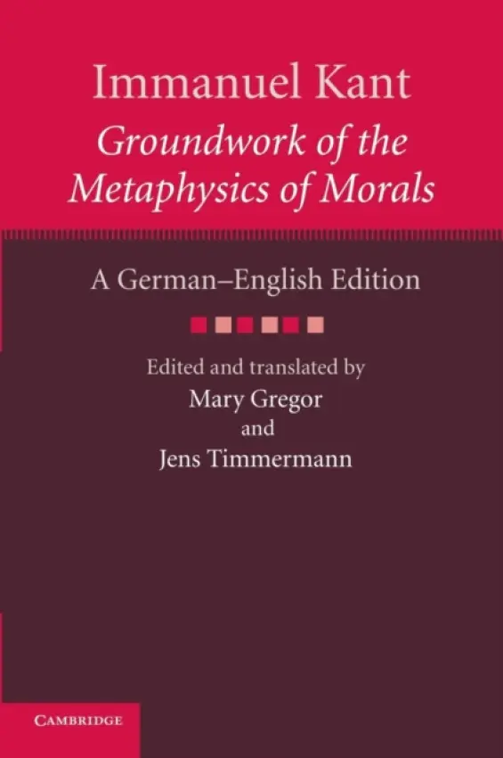Immanuel Kant: Groundwork of the Metaphysics of Morals - Kant, Immanuel