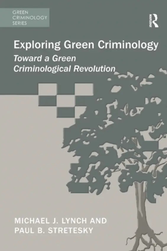 Exploring Green Criminology - Lynch, Michael J. a Stretesky, Paul B.