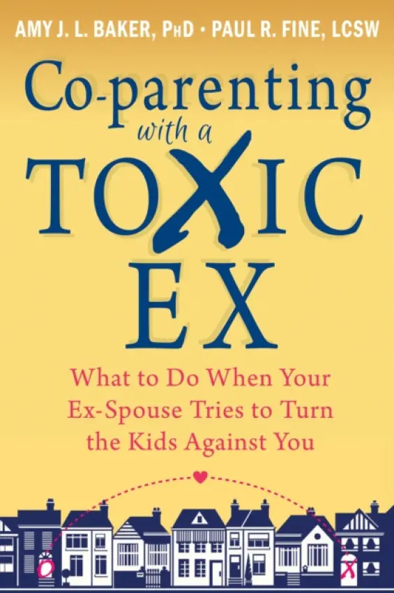 Co-parenting with a Toxic Ex - Baker, Amy J.L. a Fine, Paul R.