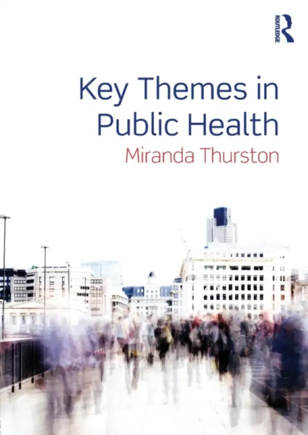 Key Themes in Public Health - Thurston, Miranda (University of Chester, UK, and Hedmark University College, Norway.)