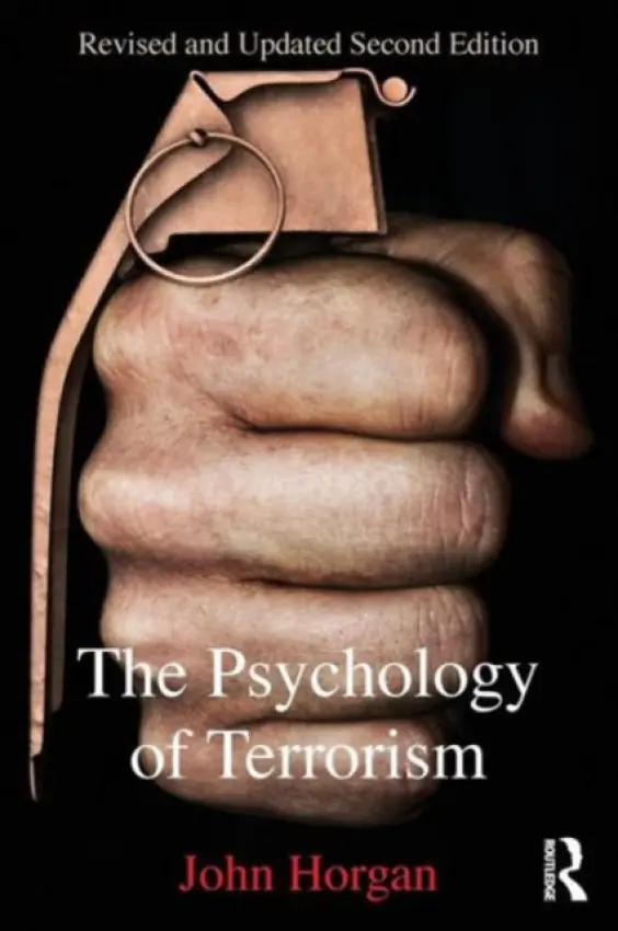 Psychology of Terrorism - Horgan, John G. (Georgia State University, USA)