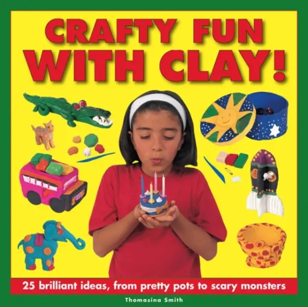 Crafty Fun With Clay! - Thomasina Smith