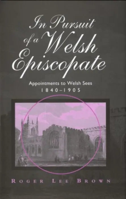 In Pursuit of a Welsh Episcopate - Brown, Roger Lee