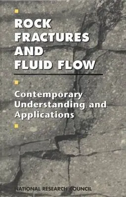 Rock Fractures and Fluid Flow - National Research Council a Division on Earth and Life Studies a Commission on Geosciences, Environment and Resources a Committee on Fracture Characterization and Fluid Flow