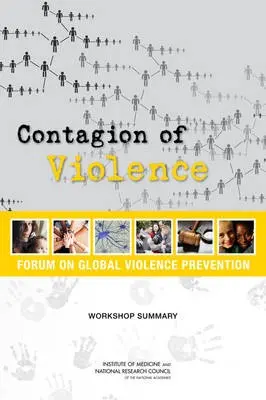 Contagion of Violence - National Research Council a Institute of Medicine a Board on Global Health a Forum on Global Violence Prevention