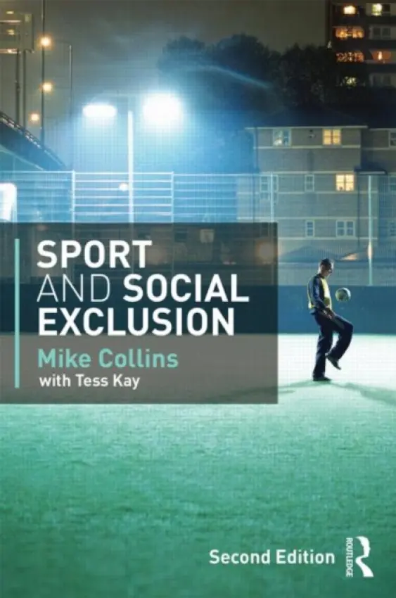 Sport and Social Exclusion - Collins, Michael a Kay, Tess (Loughborough University, UK) a Collins, Mike (University of Gloucestershire, UK)