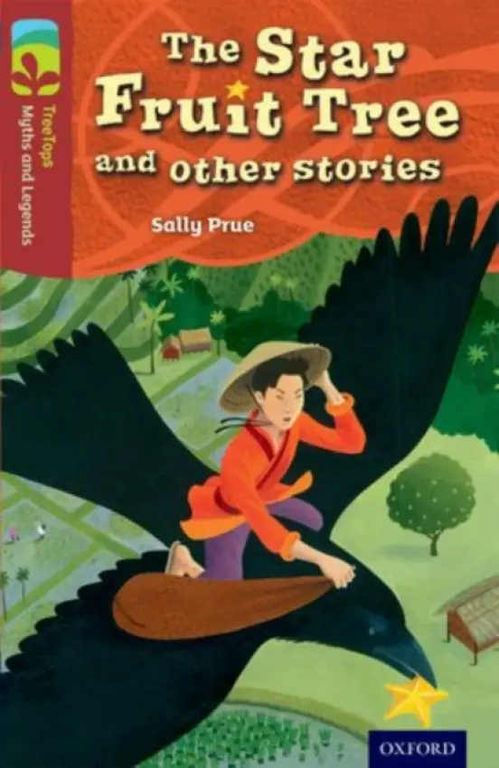 Oxford Reading Tree TreeTops Myths and Legends: Level 15: The Star Fruit Tree And Other Stories - Prue, Sally