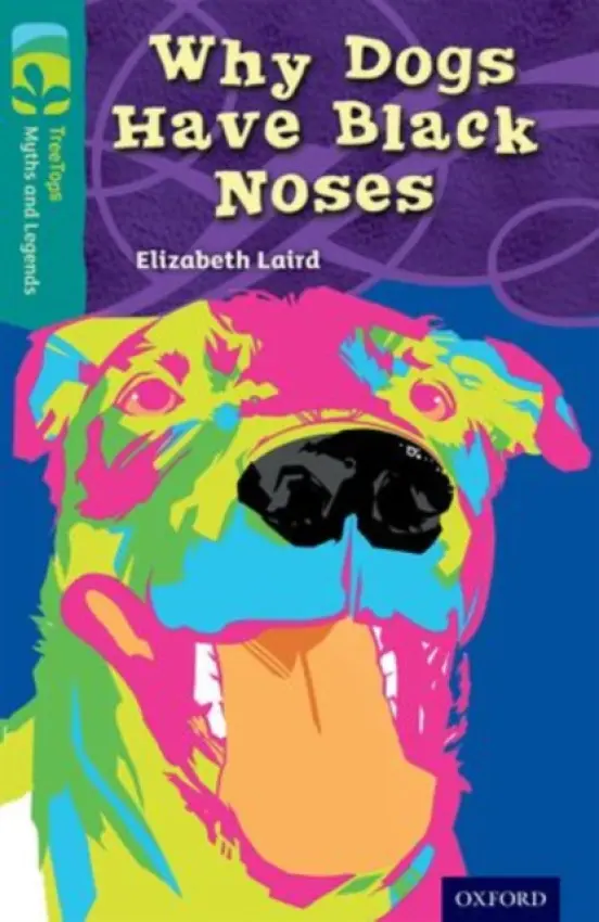 Oxford Reading Tree TreeTops Myths and Legends: Level 16: Why Dogs Have Black Noses - Laird, Elizabeth