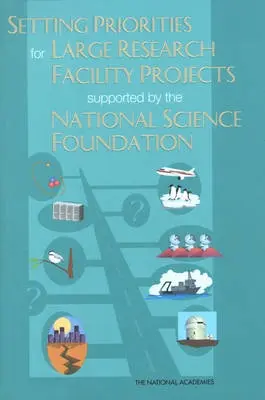 Setting Priorities for Large Research Facility Projects Supported by the National Science Foundation - National Research Council a Division on Engineering and Physical Sciences a Board on Physics and Astronomy a Policy and Global Affairs a Committee on Science, Engineering, and Public Policy a Committee on Setting Priorities for NSF-Sponsored Large Research Facility