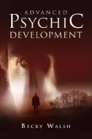 Advanced Psychic Development - Learn how to practise as a professional contemporary spiritual medium - Walsh, Becky