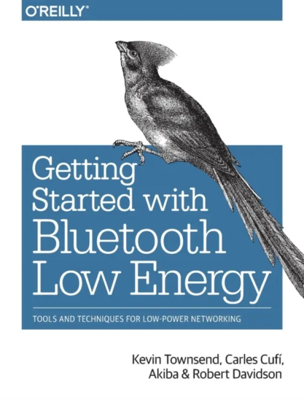 Getting Started with Bluetooth Low Energy - Townsend, Kevin a Akiba, Carles Cufi a Davidson, Robert