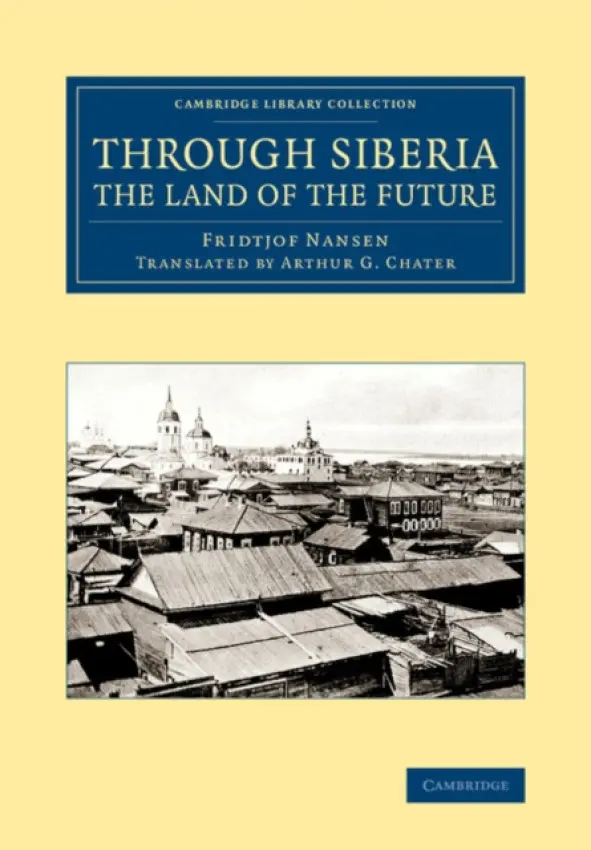 Through Siberia, the Land of the Future - Nansen, Fridtjof