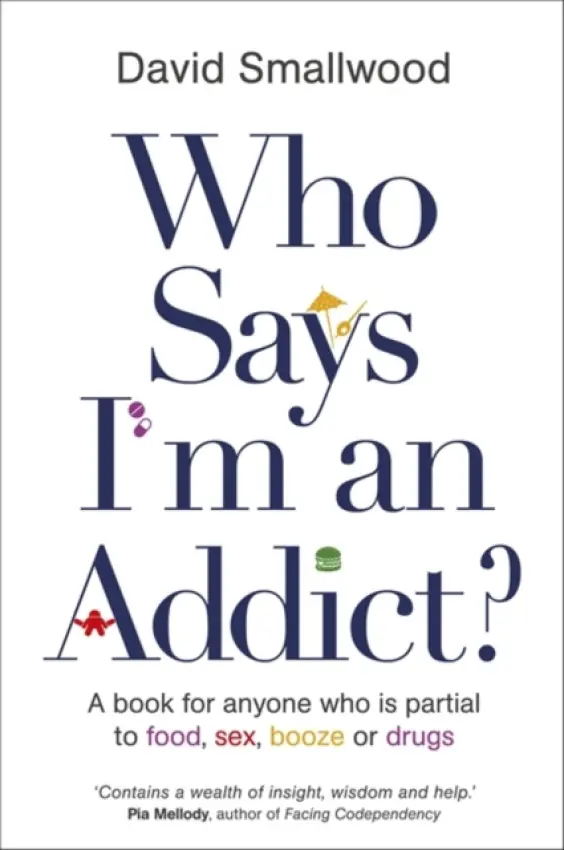 Who Says I'm an Addict? - Smallwood, David