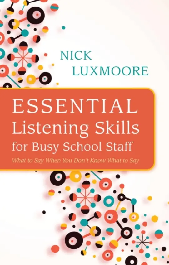 Essential Listening Skills for Busy School Staff - Luxmoore, Nick