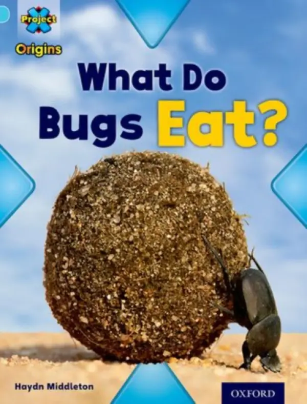 Project X Origins: Light Blue Book Band, Oxford Level 4: Bugs: What Do Bugs Eat? - Middleton, Haydn