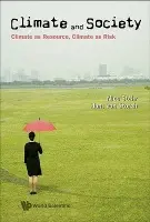 Climate And Society: Climate As Resource, Climate As Risk - Stehr, Nico (Zeppelin University, Germany  a  University Of Alberta, Canada) a Von Storch, Hans (Helmholt-zentrum Hereon, Germany  a  Ocean University Of China, China)