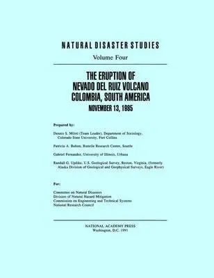 Eruption of Nevado Del Ruiz Volcano Colombia, South America, November 13, 1985 - National Research Council a Division on Engineering and Physical Sciences a Commission on Engineering and Technical Systems a Division of Natural Hazard Mitigation a Committee on Natural Disasters