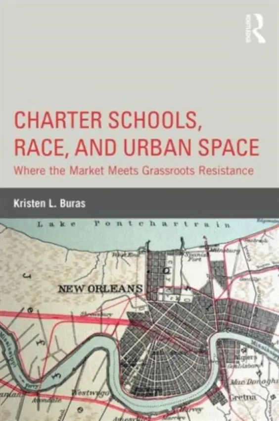 Charter Schools, Race, and Urban Space - Buras, Kristen L. (Georgia State University, USA)