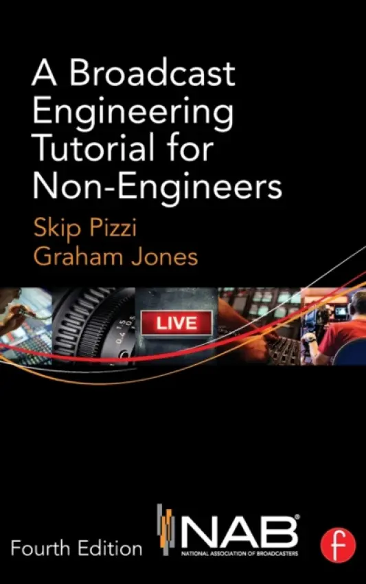 Broadcast Engineering Tutorial for Non-Engineers - Pizzi, Skip (National Association of Broadcasters, Radio INK magazine, USA) a Jones, Graham (National Association of Broadcasters, USA)
