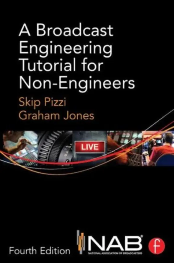 Broadcast Engineering Tutorial for Non-Engineers - Pizzi, Skip (National Association of Broadcasters, Radio INK magazine, USA) a Jones, Graham (National Association of Broadcasters, USA)