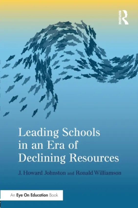 Leading Schools in an Era of Declining Resources - Johnston, J. Howard (University of South Florida, USA) a Williamson, Ronald (Eastern Michigan University, USA)