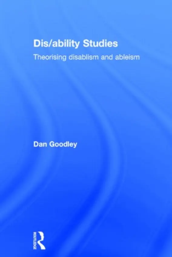 Dis/ability Studies - Goodley, Dan (University of Sheffield, UK)