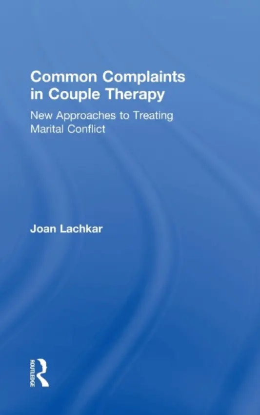 Common Complaints in Couple Therapy - Lachkar, Joan (in private practice, California, USA)