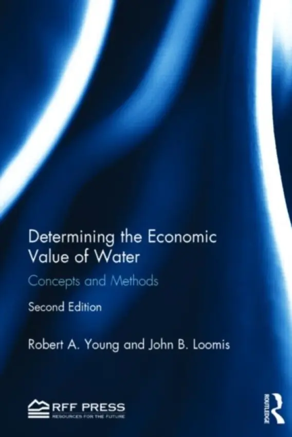 Determining the Economic Value of Water - Young, Robert A. (Colorado State University, USA) a Loomis, John B. (Colorado State University, USA)