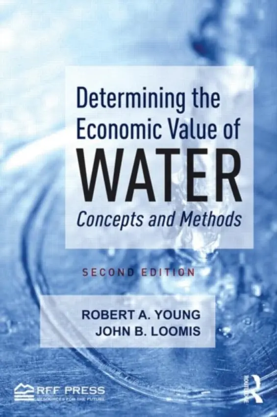 Determining the Economic Value of Water - Young, Robert A. (Colorado State University, USA) a Loomis, John B. (Colorado State University, USA)