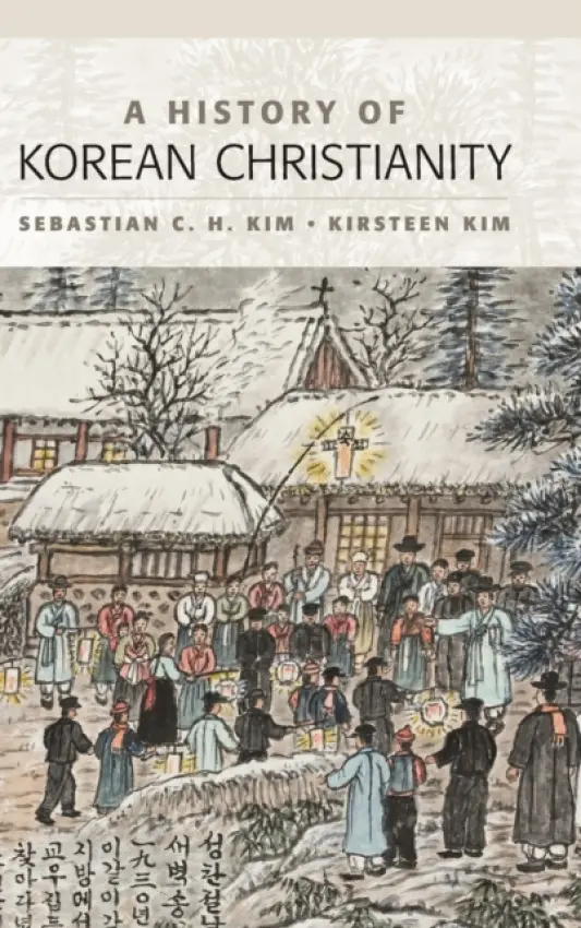 History of Korean Christianity - Kim, Sebastian C. H. (York St John University) a Kim, Kirsteen (Leeds Trinity University)