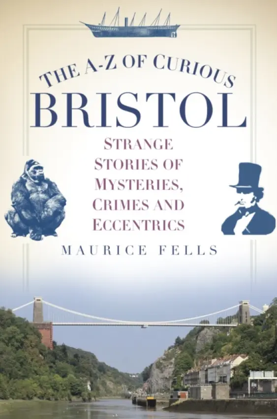 A-Z of Curious Bristol - Fells, Maurice