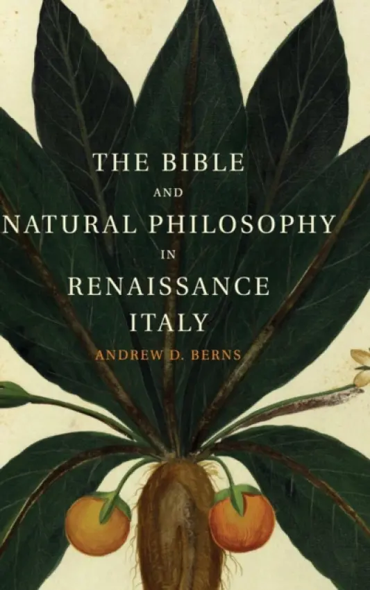 Bible and Natural Philosophy in Renaissance Italy - Berns, Andrew D. (University of South Carolina)