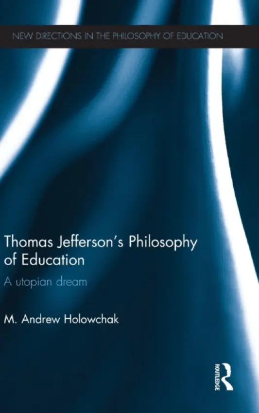Thomas Jefferson's Philosophy of Education - Holowchak, M. Andrew (Rider University, USA)