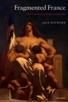 Fragmented France - Hayward, Jack (Research Professor of Politics, University of Hull)