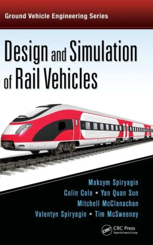 Design and Simulation of Rail Vehicles - Spiryagin, Maksym (Central Queensland University, Rockhampton, Australia) a Cole, Colin a Sun, Yan Quan (Central Queensland University, Rockhampton, Australia) a McClanachan, Mitchell a Spiryagin, Valentyn a McSweeney, Tim (Central Queensland University, Rockhampto