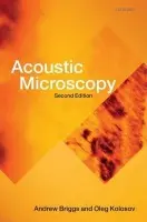 Acoustic Microscopy - Briggs, Andrew (Department of Materials, University of Oxford) a Kolosov, Oleg (Department of Physics, University of Lancaster)
